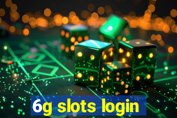 6g slots login